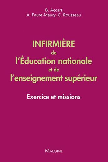 Couverture du livre « Infirmière de l'éducation nationale et de l'enseignement supérieur : Exercice et missions » de Brigitte Accart et Alexandre Faure-Maury et C. Rousseau aux éditions Maloine