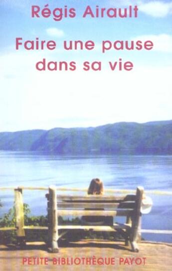 Couverture du livre « Faire une pause dans sa vie - fermeture et bascule vers 9782228923514 » de Regis Airault aux éditions Payot