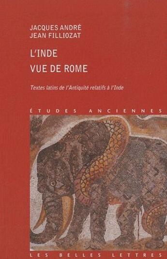 Couverture du livre « L'Inde vue de Rome ; textes latins de l'antiquité relatifs à l'Inde » de Jacques Andre et Jean Filliozat aux éditions Belles Lettres