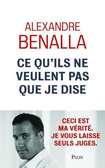 Couverture du livre « Ce qu'ils ne veulent pas que je dise » de Alexandre Benalla aux éditions Plon