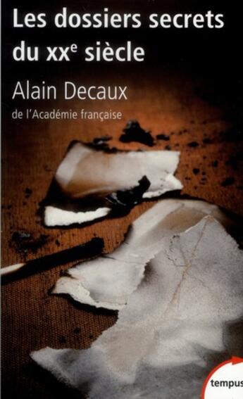 Couverture du livre « Les dossiers secrets du XX siècle » de Alain Decaux aux éditions Tempus/perrin