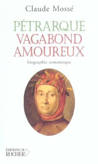 Couverture du livre « Pétrarque, vagabond amoureux : Biographie romanesque » de Claude Mosse aux éditions Rocher