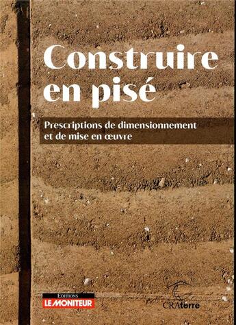 Couverture du livre « Construire en pisé ; prescriptions de dimensionnement et de mise en oeuvre » de  aux éditions Le Moniteur