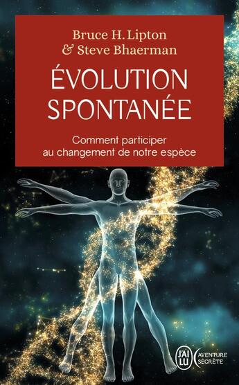 Couverture du livre « Évolution spontanée ; comment participer au changement de notre espèce » de Bruce H. Lipton et Steve Bhaerman aux éditions J'ai Lu