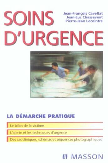 Couverture du livre « Soins d'urgence, la demarche pratique » de Jean-Francois Cavellat et Pierre-Jean Lecointre et Jean-Luc Chassevent aux éditions Elsevier-masson