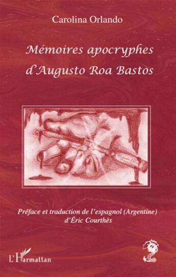 Couverture du livre « Mémoires apocryphes d'Augusto Roa Bastos » de Carolina Orlando aux éditions L'harmattan