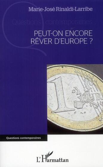 Couverture du livre « Peut-on encore rêver d'Europe ? » de Marie-José Rinaldi-Larribe aux éditions L'harmattan