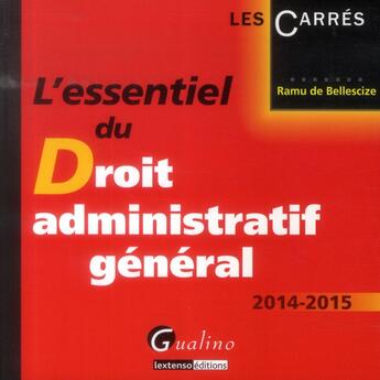 Couverture du livre « L'essentiel du droit administratif général 2014-2015 » de Ramu De Bellescize aux éditions Gualino