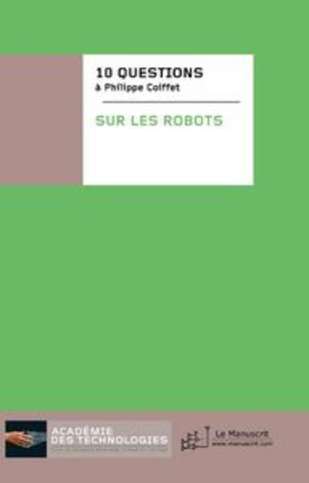 Couverture du livre « Dix questions posées a Philippe Coiffet » de Academie Des Technologies aux éditions Le Manuscrit