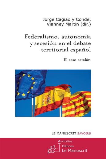 Couverture du livre « Federalismo, autonomia y secesión en el debate territorial espanol ; el caso catalan » de Jorge Cagiao Y Conde et Martin Vianney aux éditions Le Manuscrit