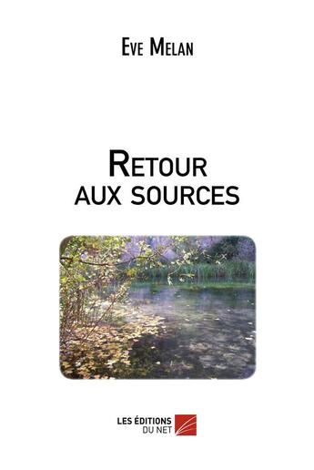 Couverture du livre « Retour aux sources » de Eve Melan aux éditions Editions Du Net