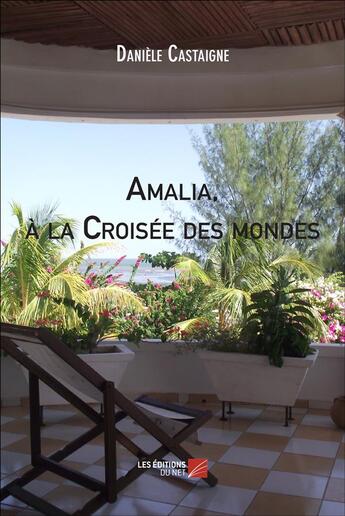 Couverture du livre « Amalia, à la croisée des mondes » de Daniele Castaigne aux éditions Editions Du Net