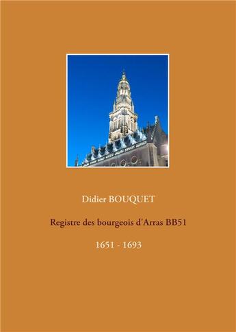 Couverture du livre « Registre des bourgeois d'Arras BB51 : 1651-1693 » de Didier Bouquet aux éditions Books On Demand