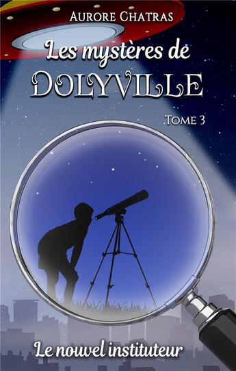 Couverture du livre « Les mystères de Dolyville t.3 : le nouvel instituteur » de Aurore Chatras aux éditions Books On Demand