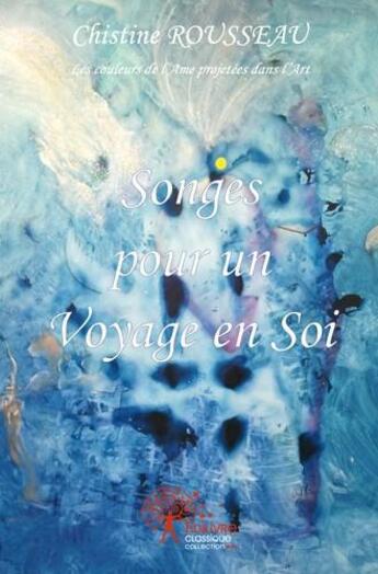 Couverture du livre « Songes Pour Un Voyage En Soi » de Christine Rousseau aux éditions Edilivre-aparis