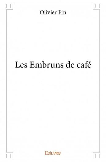 Couverture du livre « Les embruns de café » de Olivier Fin aux éditions Edilivre