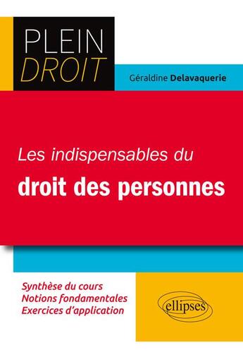 Couverture du livre « Plein Droit ; les indispensables du droit des personnes ; syntèse du cours, notions fondamentales, exercices d'application » de Geraldine Delavaquerie aux éditions Ellipses