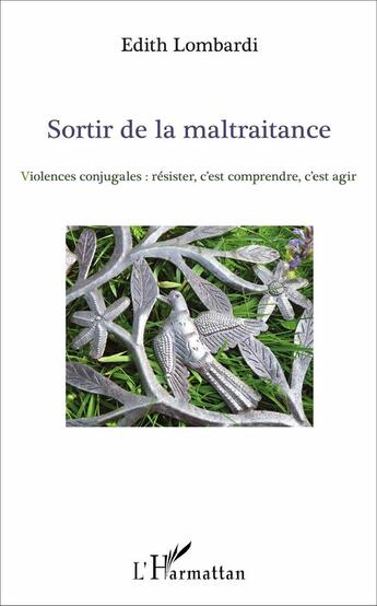 Couverture du livre « Sortir de la maltraitance ; violences conjugales : résister, c'est comprendre, c'est agir » de Edith Lombardi aux éditions L'harmattan