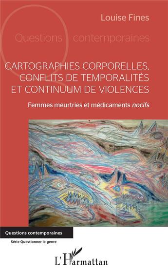 Couverture du livre « Cartographies corporelles conflits de temporalite et continuum de violences ; femmes meurtries et médicaments nocifs » de Louise Fines aux éditions L'harmattan