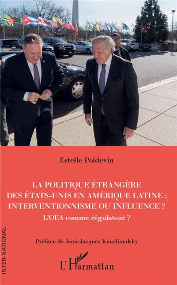 Couverture du livre « La politique étrangère des Etats-Unis en Amérique latine : interventionnisme ou influence ? l'OEA comme régulateur ? » de Estelle Poidevin aux éditions L'harmattan