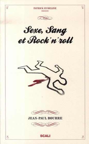 Couverture du livre « Sexe, sang et rock'n'roll » de Jean-Paul Bourre aux éditions Scali