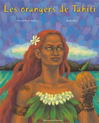 Couverture du livre « Les orangers de Tahiti » de Marie Diaz et Roxane Marie Galliez aux éditions Balivernes