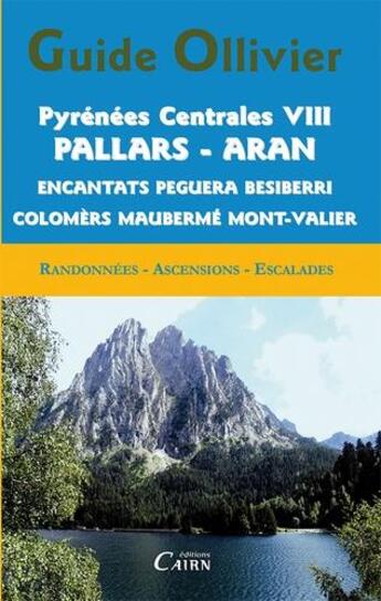 Couverture du livre « Guide Ollivier ; Pyrénées centrales VIII ; Pallars - Aran ; encantats peguera besiberri colomèrs maubermé Mont-Valier » de Ollivier Jean et Robert Ollivier aux éditions Cairn