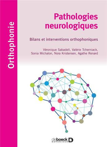 Couverture du livre « Pathologies neurologiques en orthophonie » de Nora Kristensen et Sonia Michalon et Agathe Renard et Veronique Sabadell et Valerie Tcherniack aux éditions De Boeck Superieur