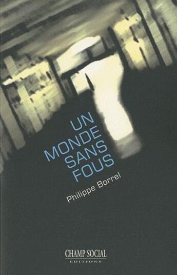 Couverture du livre « Un monde sans fous » de Philippe Borrel aux éditions Champ Social