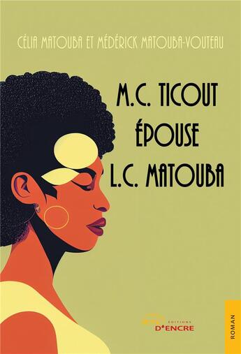 Couverture du livre « M.C. Ticout épouse L.C. Matouba » de Celia Matouba et Mederick Matouba-Vouteau aux éditions Jets D'encre