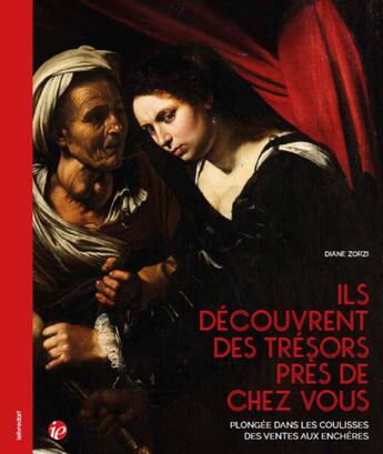 Couverture du livre « Ils découvrent des trésors près de chez vous : plongée dans les coulisses des ventes aux enchères » de Diane Zorzi aux éditions Le Livre D'art