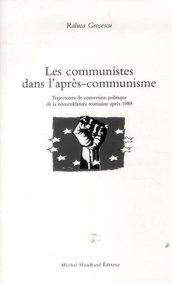 Couverture du livre « Les Communistes Dans L'Apres-Communisme » de Raluca Grosescu aux éditions Michel Houdiard