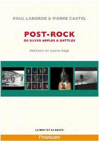 Couverture du livre « Post-rock, de Silver Apples à Battles » de Paul Laborde et Pierre Castel aux éditions Le Mot Et Le Reste