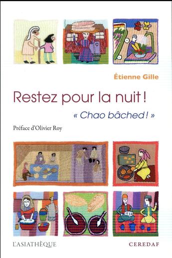 Couverture du livre « Restez pour la nuit ! chao bâched ; le savoir-vivre à l'afghane, guide à l'usage du visiteur étranger » de Etienne Gille aux éditions Asiatheque