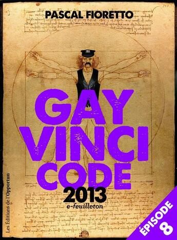 Couverture du livre « Gay Vinci code 2013 t.8 » de Pascal Fioretto aux éditions L'opportun