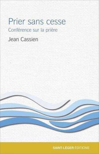 Couverture du livre « Prier sans cesse : conférence sur la prière » de Jean Cassien aux éditions Saint-leger