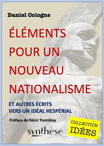 Couverture du livre « Éléments pour un nouveau nationalisme : Et autres écrits vers un idéal hespérial » de Cologne Daniel aux éditions Synthese Nationale