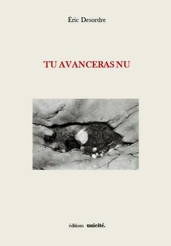 Couverture du livre « Tu avanceras nu » de Eric Desordre aux éditions Unicite