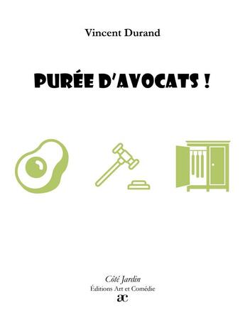 Couverture du livre « Purée d'avocats ! » de Vincent Durand aux éditions Art Et Comedie