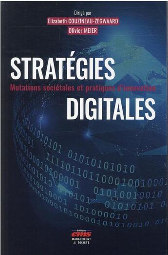 Couverture du livre « Stratégies digitales : mutations sociétales et pratiques d'innovation » de Olivier Meier et Elizabeth Couzineau-Zegwaard aux éditions Ems