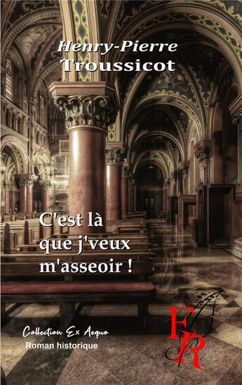 Couverture du livre « C'est la que j'veux m'asseoir » de Troussicot H.P. aux éditions Editions Encre Rouge