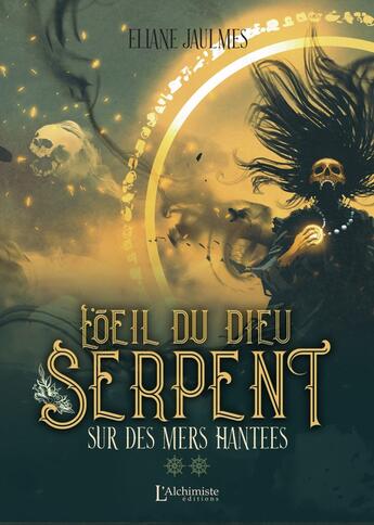 Couverture du livre « L'oeil du dieu serpent Tome 2 : Sur des mers hantées » de Eliane Jaulmes aux éditions L'alchimiste