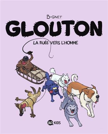 Couverture du livre « Glouton Tome 5 : la ruée vers l'Homme » de B-Gnet aux éditions Bd Kids