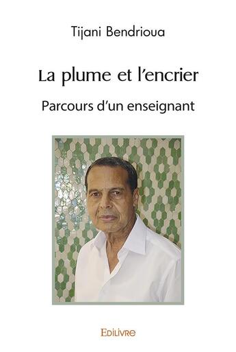 Couverture du livre « La plume et l'encrier - parcours d'un enseignant » de Bendrioua Tijani aux éditions Edilivre