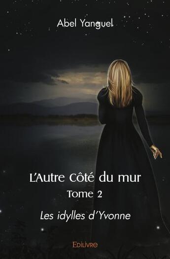 Couverture du livre « L autre cote du mur - les idylles d yvonne tome 2 » de Yanguel Abel aux éditions Edilivre