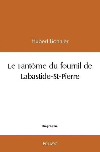 Couverture du livre « Le fantome du fournil de labastide st pierre » de Hubert Bonnier aux éditions Edilivre