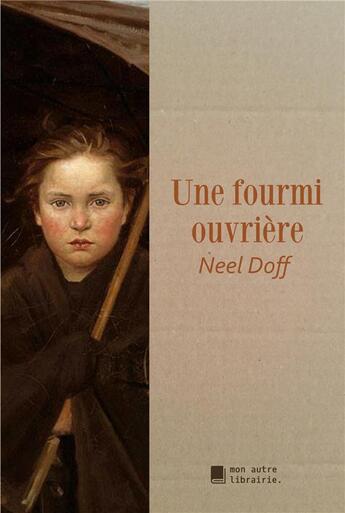 Couverture du livre « Une fourmi ouvrière » de Neel Doff aux éditions Mon Autre Librairie