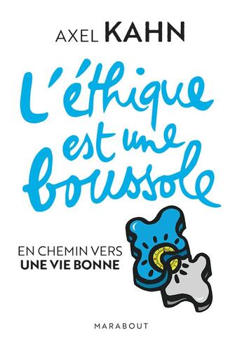 Couverture du livre « L'éthique est une boussole : en chemin vers une vie bonne » de Axel Kahn aux éditions Marabout