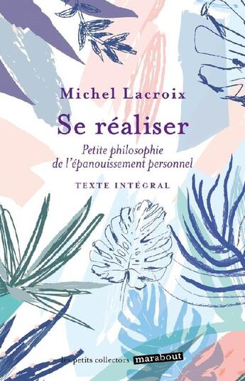 Couverture du livre « Se réaliser : Petite philosophie de l'épanouissement personnel » de Michel Lacroix aux éditions Marabout