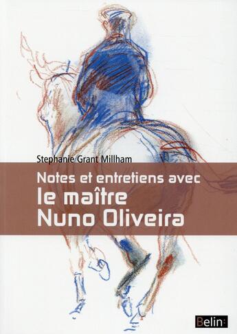 Couverture du livre « Notes et entretiens avec le Maître Nuno Oliveira » de Stephanie Grant Millham aux éditions Belin Equitation